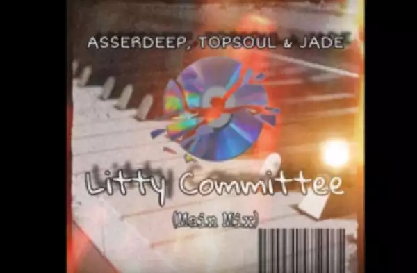 Asserdeep - Litty Committee (Main Mix) ft. TopSoul & Jade
